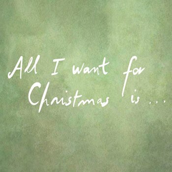 All I want for Christmas is...